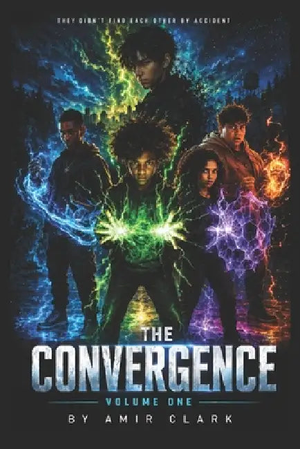 The Convergence: Volume One: They Didn't Find Each Other By Accident by Amir Clark