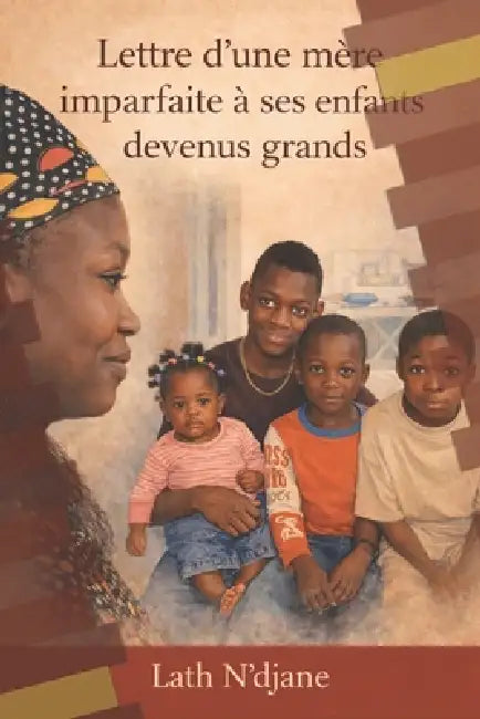 Lettre d'Une Mere Imparfaite a Ses Enfants Devenus Grands: Vérités, blessures, paix: le chemin d'une mère vers ses enfants by N'Djane Lath, Lath