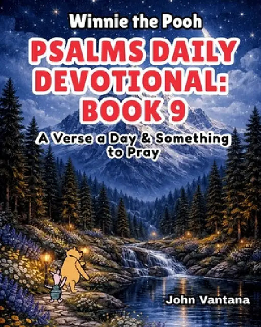 Psalms Daily Devotional: Book Nine: A Verse a Day & Something to Pray with Winnie-the-Pooh: A Verse A Day & Something To Pray: Days 294-329 by Bryant Foreman, Seth Foreman, John Vantana