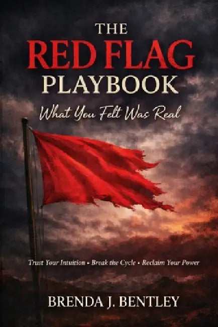 The Red Flag Playbook: : What You Felt Was Real by Brenda J. Bentley