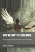 Why We Don't Fly Like Birds: Gravity, Anatomy, and the Metaphysics of Freedom by Boris Kriger
