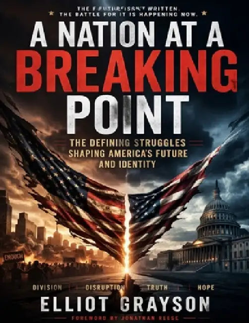 A nation at a breaking point: The defining struggles shaping america's future and identity by Elliot Grayson