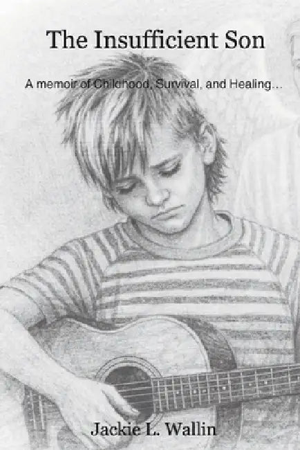 The Insufficient Son: A Memoir of Childhood, Survival, and Healing by Jackie Lee Wallin