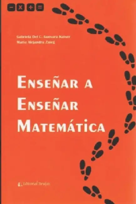 Enseñar a Enseñar Matematica by Gabriela Guevara, María Alejandra Zaieg