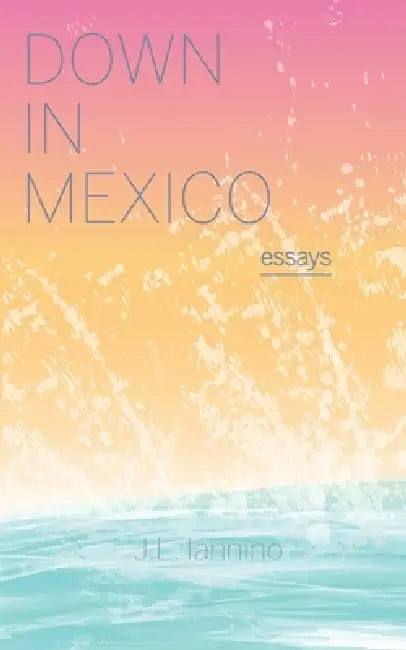 Down in Mexico by J. L. Iannino, Joseph Louis Iannino, Joey Iannino