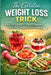 The Gelatin Weight Loss Trick: Burn Fat Naturally Control Appetite and Stay Full Longer Without Dieting by Elara Fynn