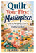 Quilt Your First Masterpiece: A Step-by-Step Beginner's Guide to Simple Blocks, Easy Stitches, and Creating Cozy Quilts by Desmond Kahlia