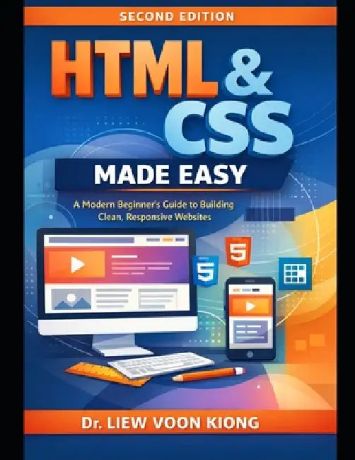 HTML & CSS Made Easy: Learn Modern HTML5, CSS3, Flexbox, Grid, and Responsive Web Design by Liew Voon Kiong