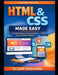 HTML & CSS Made Easy: Learn Modern HTML5, CSS3, Flexbox, Grid, and Responsive Web Design by Liew Voon Kiong