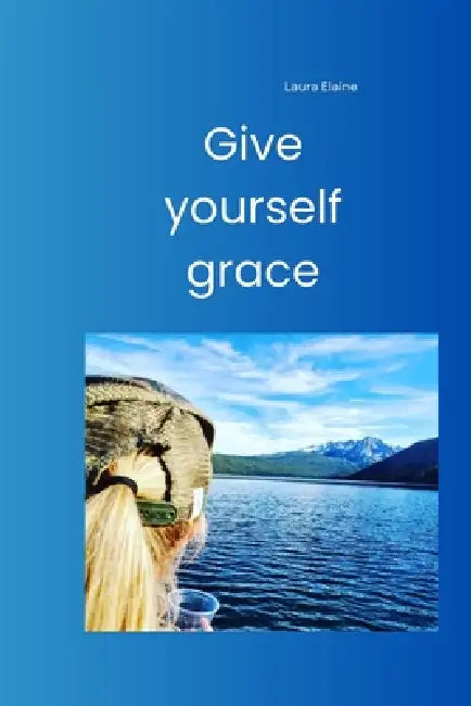 Give yourself grace by Laura Elaine