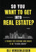 So You Want To Get Into Real Estate: A Primer for Everyone Who Wants to Be "In Real Estate" by Eli Verschleiser