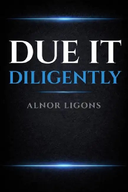 Due It Diligently: Practical Guide to Due Diligence for Entrepreneur Acquirers by Alnor Ligons