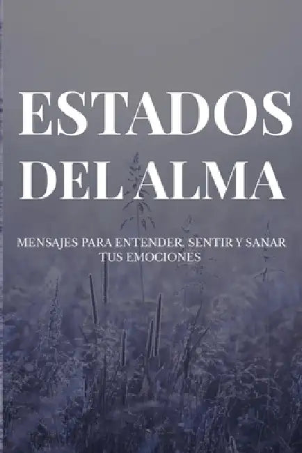 Estados del Alma: Versiculos y reflexiones para encontrar paz, sanar emociones y fortalecer tu fe en momentos difíciles by Creaciones_divinas Creaciones_divinas