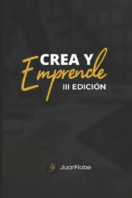 Crea y Emprende: Emprender más allá by Juan Flores