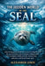 The Hidden World of the Seal: A fascinating journey beneath the icy oceans revealing the secret life, survival instincts, and extraordinary intelligen by Alexander Lewis