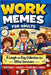 Work Memes for Adults: A Laugh-a-Day Collection for Office Survivors: Hilarious, Relatable Workplace Humor About Meetings, Emails, Deadlines, and Dail by Missy Molly