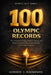 100 Olympic Records: The Greatest Feats, Fastest Times, and Unbreakable Achievements in Olympic History by Gordon J. MacKenzie
