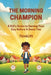 The Morning Champion: A Kid's Guide to Owning Your Day Before It Owns You For every child who wants to be the boss of their morning by Think Lift