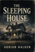 The Sleeping House: A True Story of Family Slaughter, False Leads, and Justice Denied by Adrian Halden