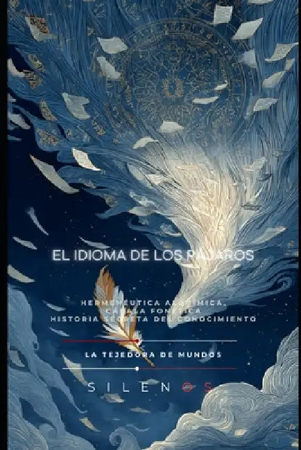 El Idioma de Los Pájaros: Hermenéutica Alquímica, Cábala Fonética Historia Secreta del Conocimiento by Cristina Lobo, Manuel Rodsua, La Tejedora de Mundos (Silenos)