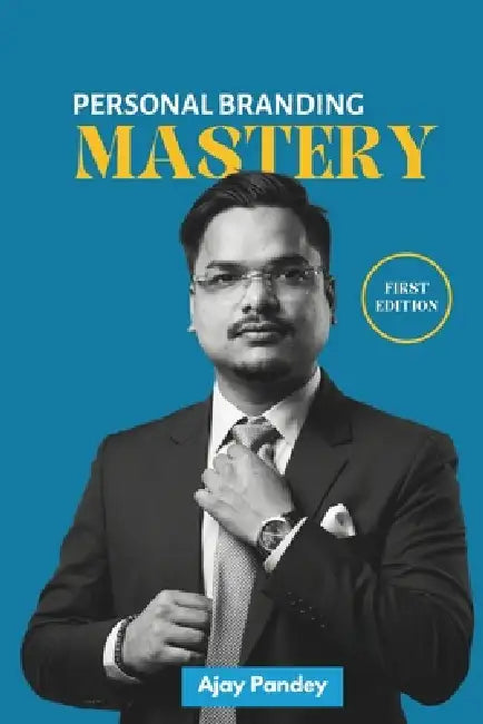 Personal Branding Mastery: The Complete Operational Guide to Building an Intentional, High-Impact Personal Brand by Ajay Pandey