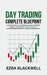 Day Trading Complete Blueprint: A Complete Guide to Mastering Market Structure Liquidity Price Action Risk Management Execution and Consistent Trading by Ezra Blackwell