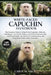 White-Faced Capuchin Handbook: The Complete Guide to White-Faced Capuchins: Behavior, Intelligence, Social Life, Habitat, and Ethical Understanding wi by Carol M. Vega