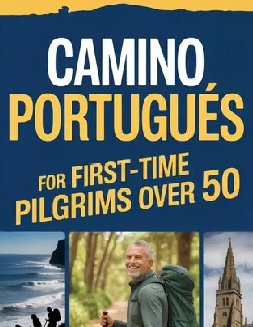 Camino Portugués For First-Time Pilgrims Over 50: A Walk Stress Free Journey From Porto Or Tui With Best Routes, Walking Program, Maps & Much More by Vivian S. Conaway
