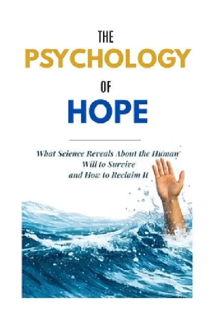The Psychology of Hope: What Science Reveals About the Human Will to Survive and How to Reclaim It by Abdelghani Bouchta