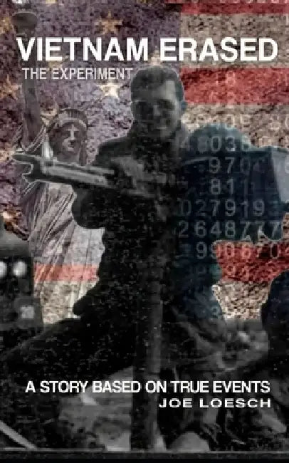 Vietnam Earased: A soldier's battle with war, missing memories, mind control, and government secrets. by Joe Loesch