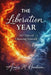 The Liberation Year: 365 Days of Choosing Yourself by Annie M. Henderson