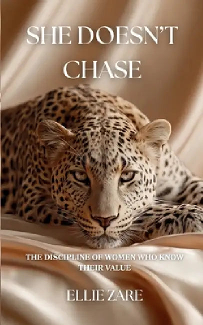 She Doesn't Chase: The Discipline Of Women Who Know Their Value by Ellie Zare