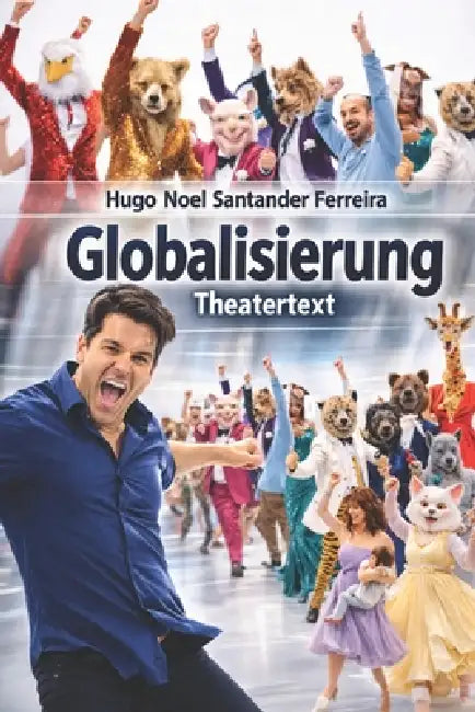 Globalisierung: Ein Theaterstück by Hugo Noël Santander Ferreira