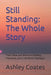 Still Standing: The Whole Story: From Chaos and Silence to Sobriety, Friendship, and a Life Worth Staying In by Ashley Coates