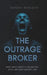 The Outrage Broker: How Public Anger Is Engineered, Sold, and Used Against You by Sergey Berezkin