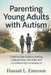Parenting Young Adults with Autism: A Step-by-Step Guide to Building Independence, Life Skills, and a Confident Path to Adulthood by Hannah L. Emerson