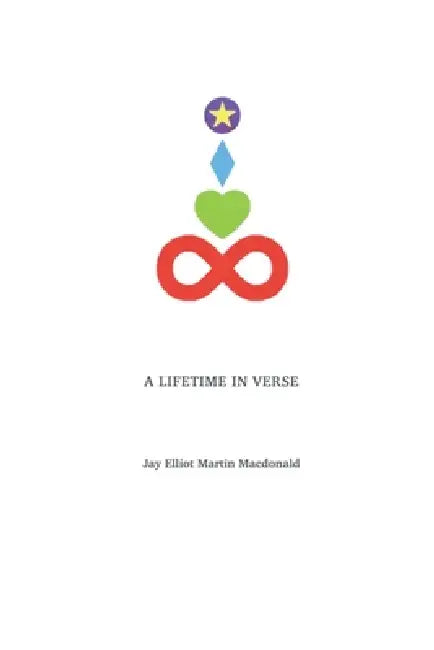 A Lifetime In Verse by Jay E M Macdonald