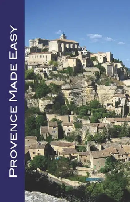 Provence Made Easy: Avignon, Arles, Aix, Nimes, Marseille, Luberon, and More! by Andy Herbach