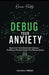 Debug Your Anxiety: How to Use Pranic Circuits and Conscious Breathing to Manually Control Your Nervous System by Orion Fields
