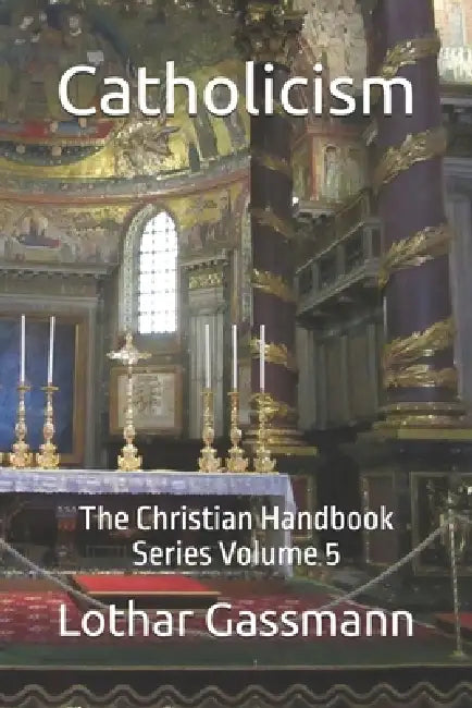 Catholicism: The Christian Handbook Series Volume 5 by Lothar Gassmann