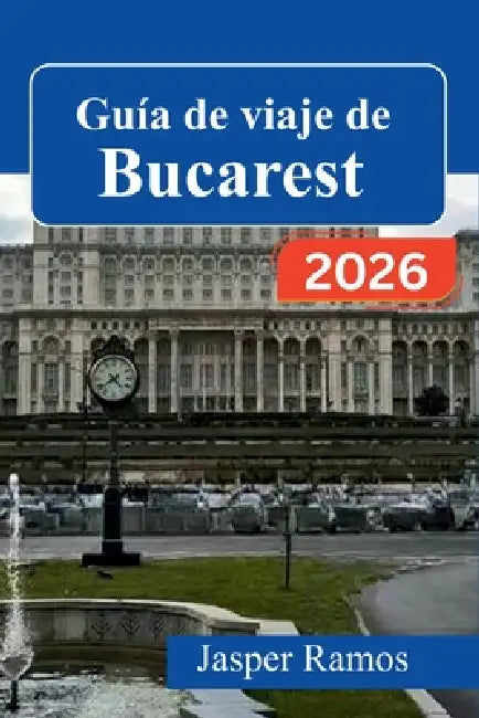 Guía de viaje de Bucarest 2026: Recorre la capital de Rumania con itinerarios prácticos, información cultural y consejos para ahorrar dinero si la vis by Jasper Ramos