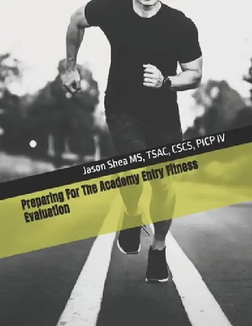 Preparing For The Academy Entry Fitness Evaluation by Jason Shea