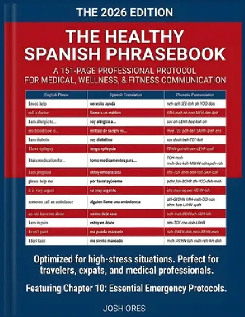 The Healthy Spanish Phrasebook (2026 Edition): A 151-Page Professional Protocol for Medical, Wellness, & Fitness Communication by Josh Ores