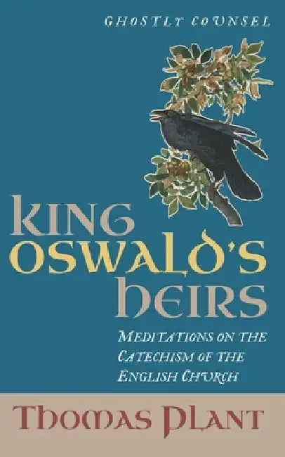 King Oswald's Heirs: Meditations on the Catechism of the English Church by Thomas Plant