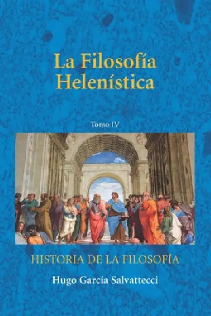 La Filosofía Helenística: Tomo IV by Hugo García Salvattecci