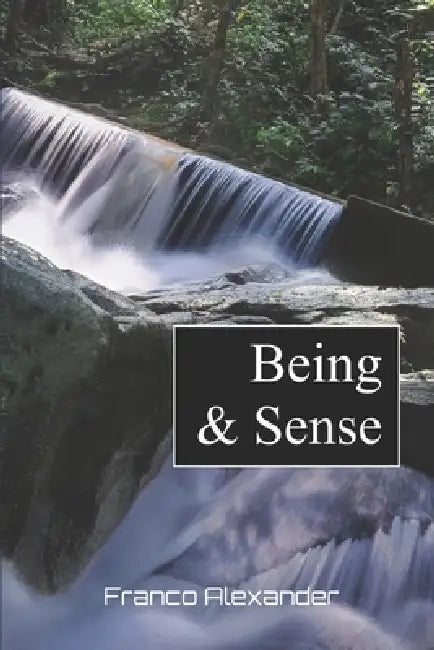 Being & Sense: Sentido & Siendo (english version) by Franco Alexander