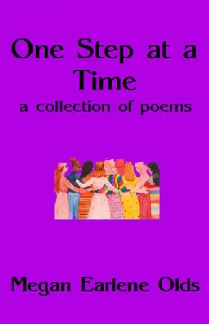 One Step at a Time: A Collection of Poems by Megan Earlene Olds