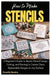 How to Make Stencils: A Beginner's Guide to Master Stencil Design, Cutting, and Painting to Create Clean, Repeatable Designs on Any Surface by Cossitts Sandra