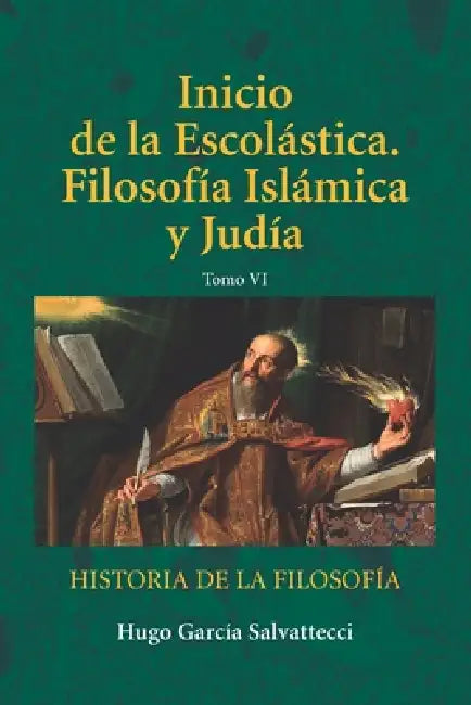 Inicio de la Escolástica. Filosofía Islámica y judía: Tomo VI by Hugo García Salvattecci