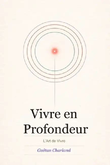 Vivre en profondeurt: L'Art de vivre by Gaétan Charland